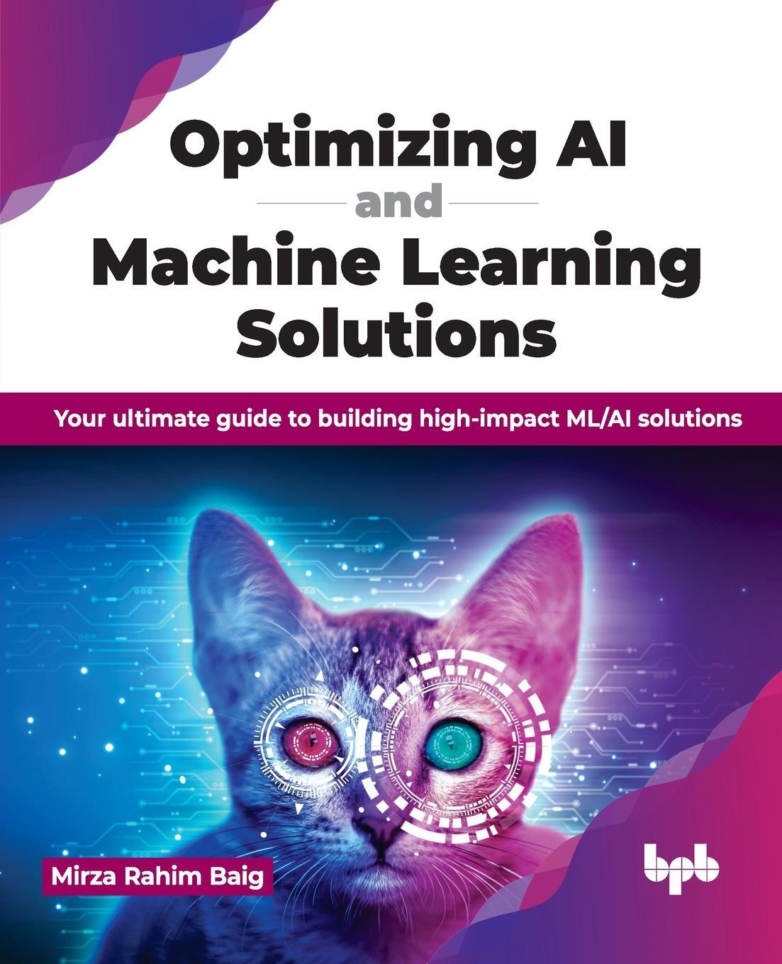 Cover: 9789355519818 | Optimizing AI and Machine Learning Solutions | Mirza Rahim Baig | Buch
