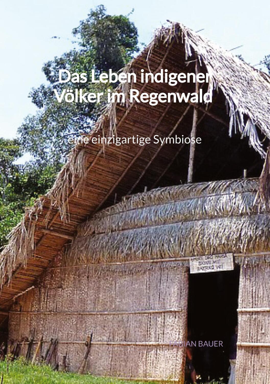Cover: 9783347972186 | Das Leben indigener Völker im Regenwald - eine einzigartige Symbiose