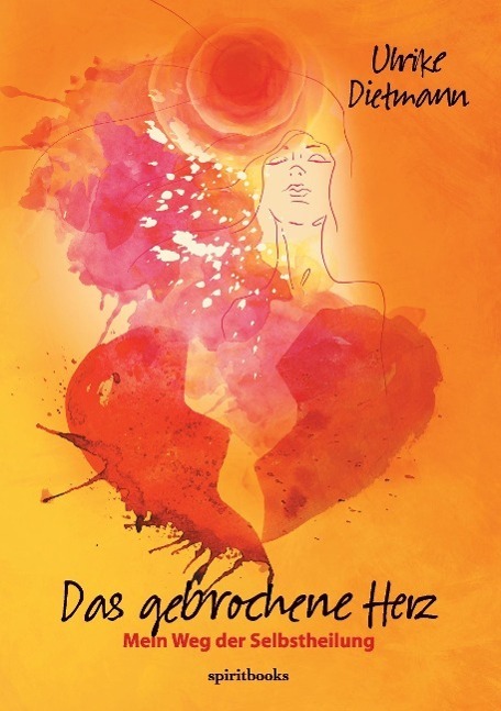 Cover: 9783944587271 | Das gebrochene Herz | Mein Weg der Selbstheilung | Ulrike Dietmann