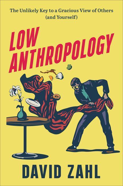 Cover: 9781587435560 | Low Anthropology - The Unlikely Key to a Gracious View of Others...