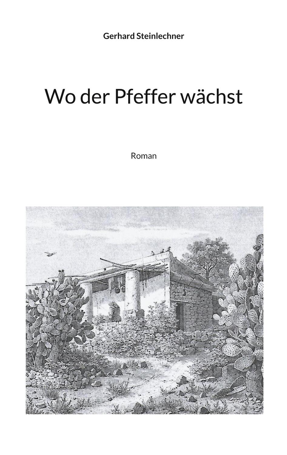 Cover: 9783758370809 | Wo der Pfeffer wächst | Roman | Gerhard Steinlechner | Taschenbuch