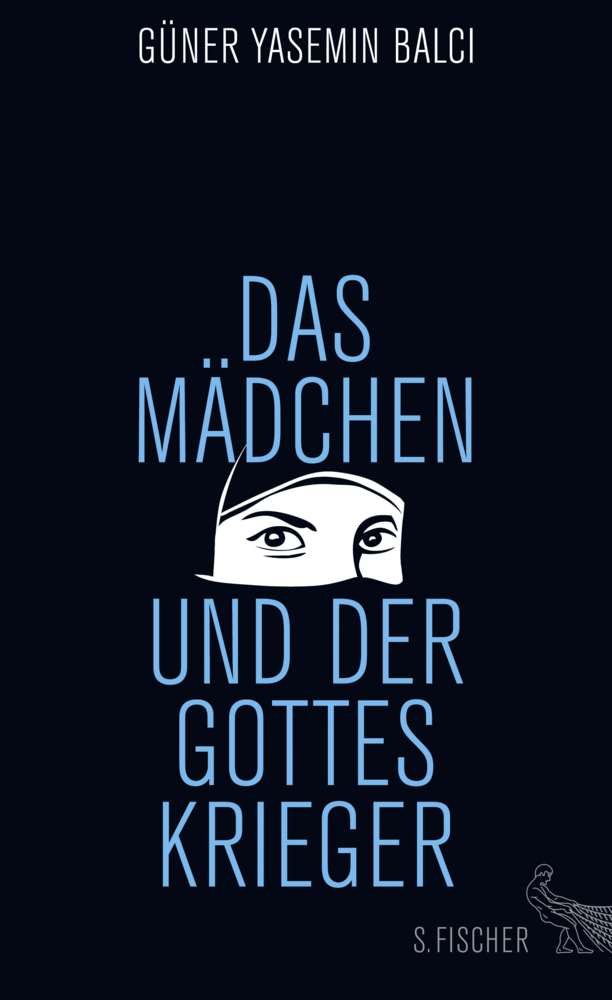 Cover: 9783100024893 | Das Mädchen und der Gotteskrieger | Güner Y. Balci | Buch | 320 S.