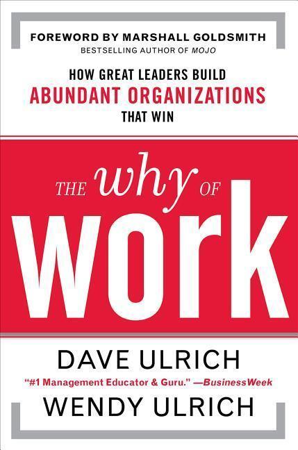 Cover: 9780071739351 | The Why of Work: How Great Leaders Build Abundant Organizations...