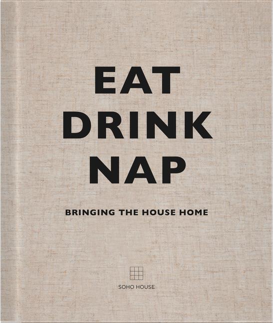 Cover: 9781848094116 | Eat, Drink, Nap | Bringing the house home | Soho House | Buch | 2014