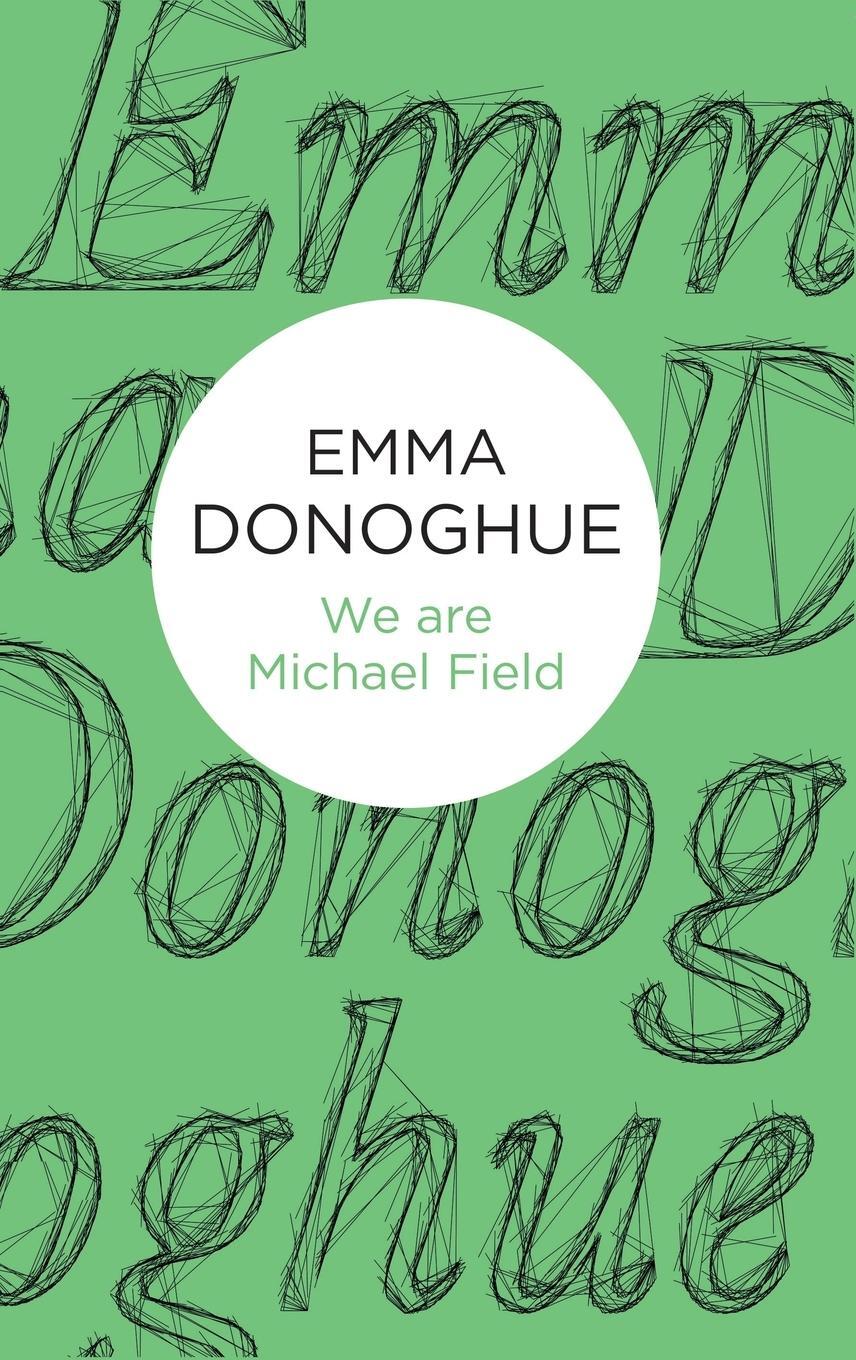 Cover: 9781447279556 | We are Michael Field | Emma Donoghue | Buch | Englisch | 2014 | Bello