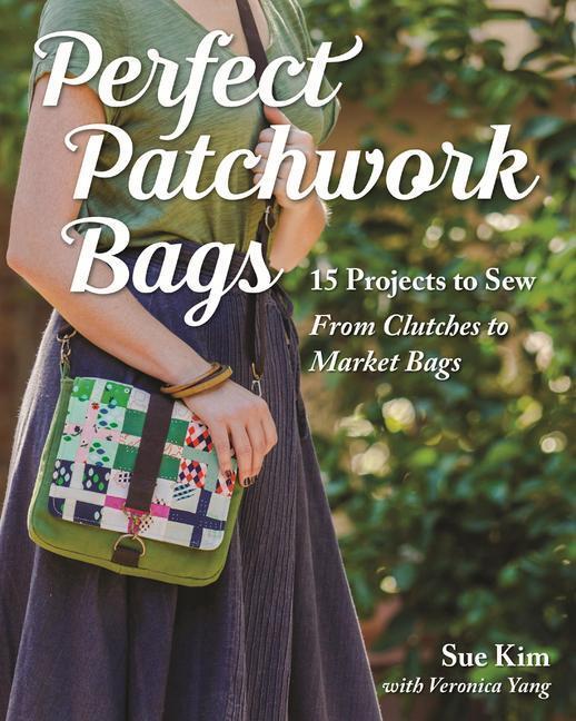 Cover: 9781617451454 | Perfect Patchwork Bags | Sue Kim | Taschenbuch | Englisch | 2016