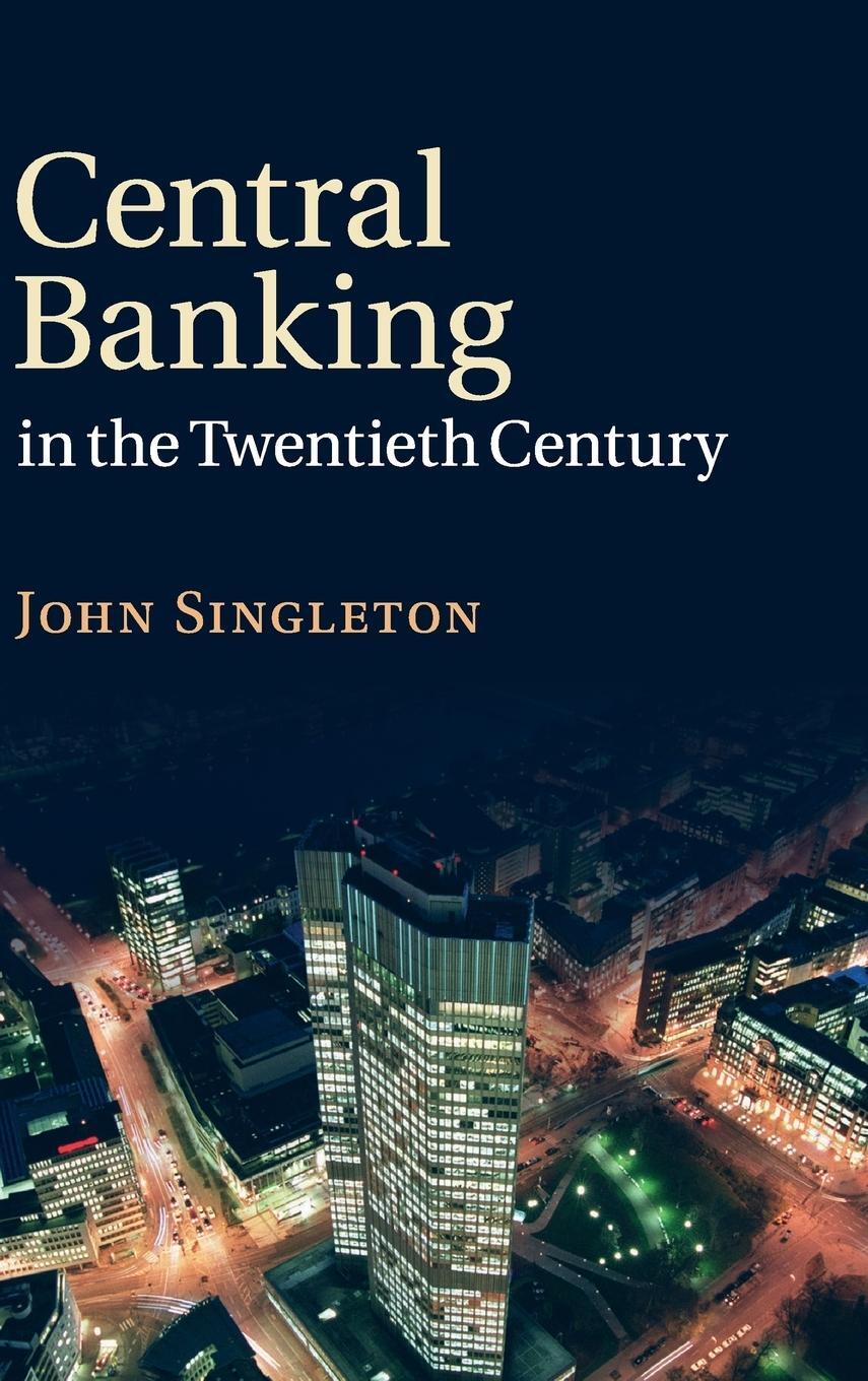 Cover: 9780521899093 | Central Banking in the Twentieth Century | John Singleton | Buch