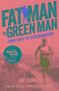 Cover: 9781910089019 | Fat Man to Green Man | From Unfit to Ultra-Marathon | Ira Rainey