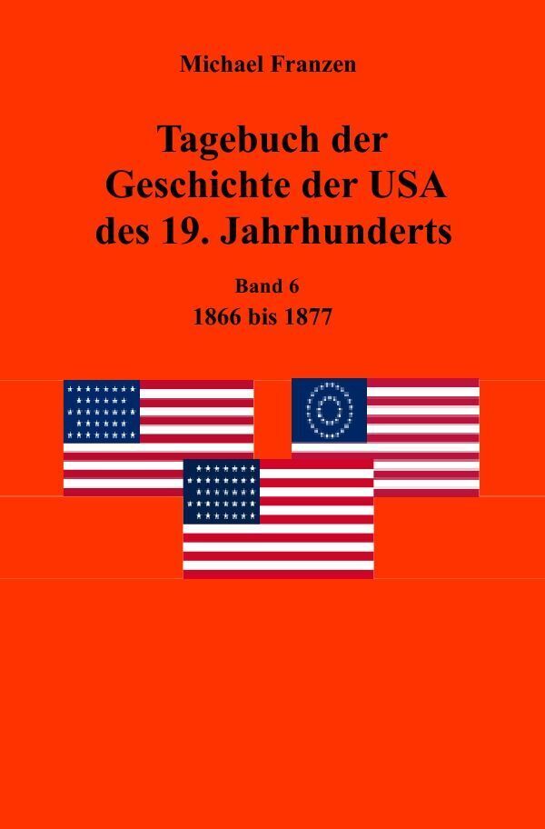 Cover: 9783745084986 | Tagebuch der Geschichte der USA des 19. Jahrhunderts, Band 6 1866-1877