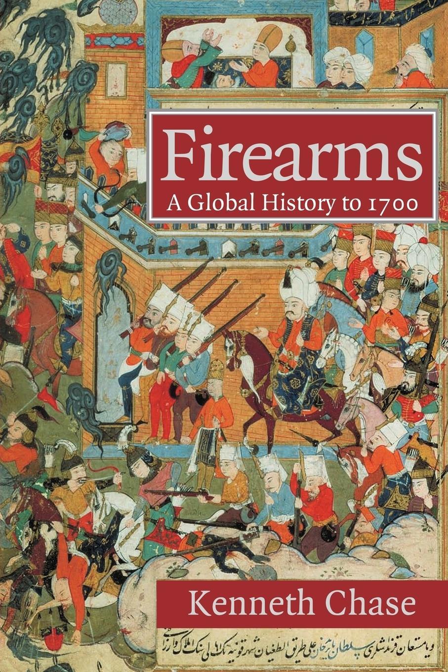 Cover: 9780521722407 | Firearms | A Global History to 1700 | Kenneth Chase | Taschenbuch