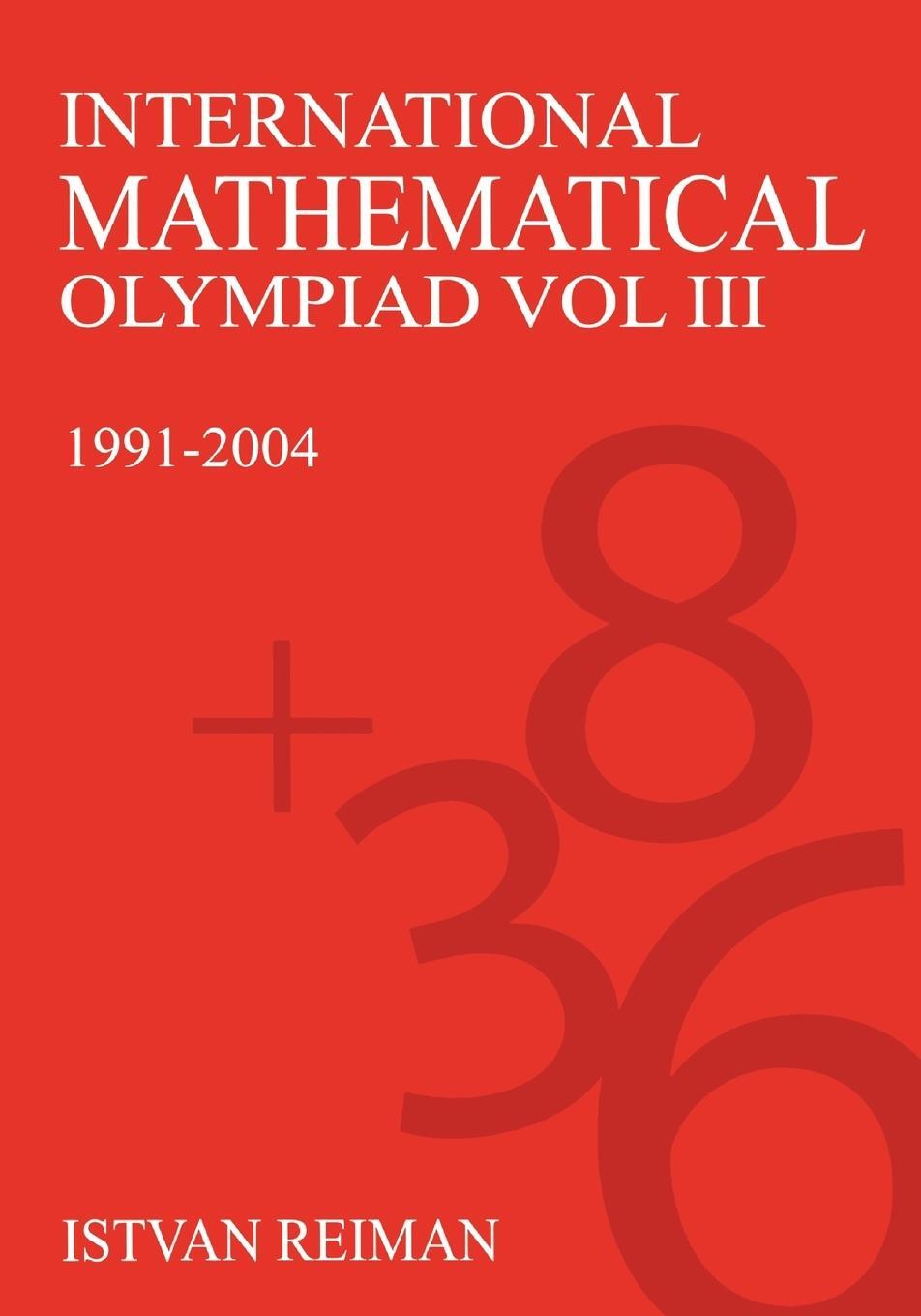 Cover: 9781843312048 | International Mathematical Olympiad Volume 3 | 1991-2004 | Reiman