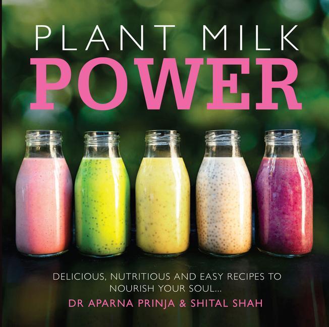 Cover: 9781910863411 | Plant Milk Power | Aparna Prinja (u. a.) | Taschenbuch | Englisch