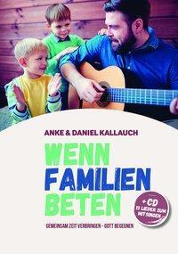 Cover: 9783981765212 | Wenn Familien beten | Buch+CD | Daniel Kallauch Vertrieb