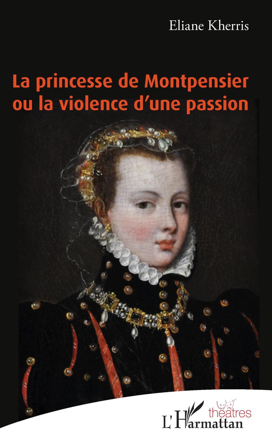 Cover: 9782343210513 | La princesse de Montpensier ou la violence d'une passion | Kherris