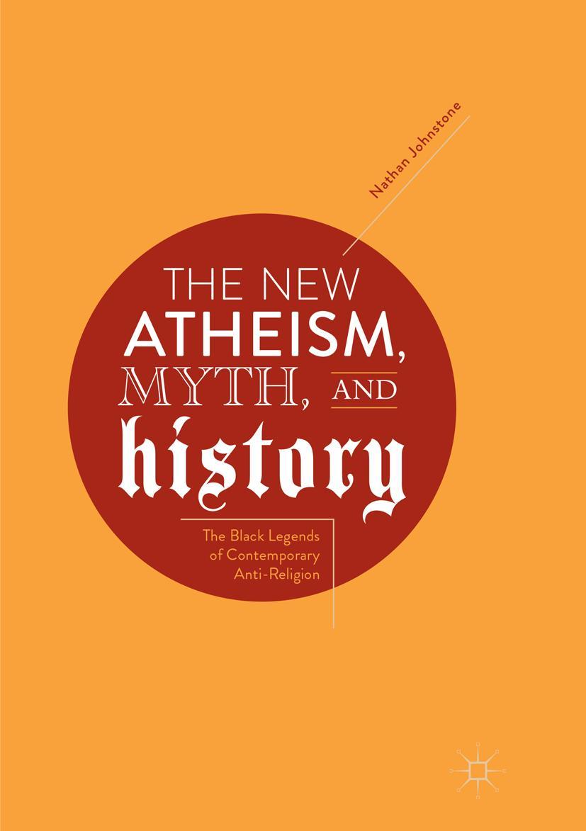 Cover: 9783030077747 | The New Atheism, Myth, and History | Nathan Johnstone | Taschenbuch