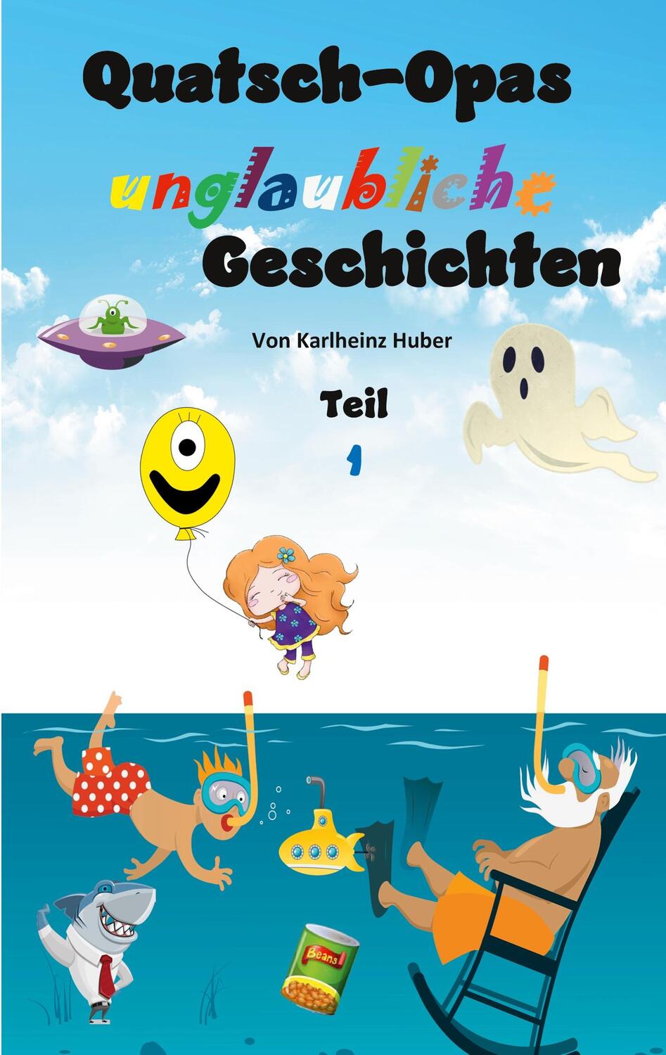Cover: 9783756860531 | Quatsch-Opas unglaubliche Geschichten | Teil 1 | Karlheinz Huber