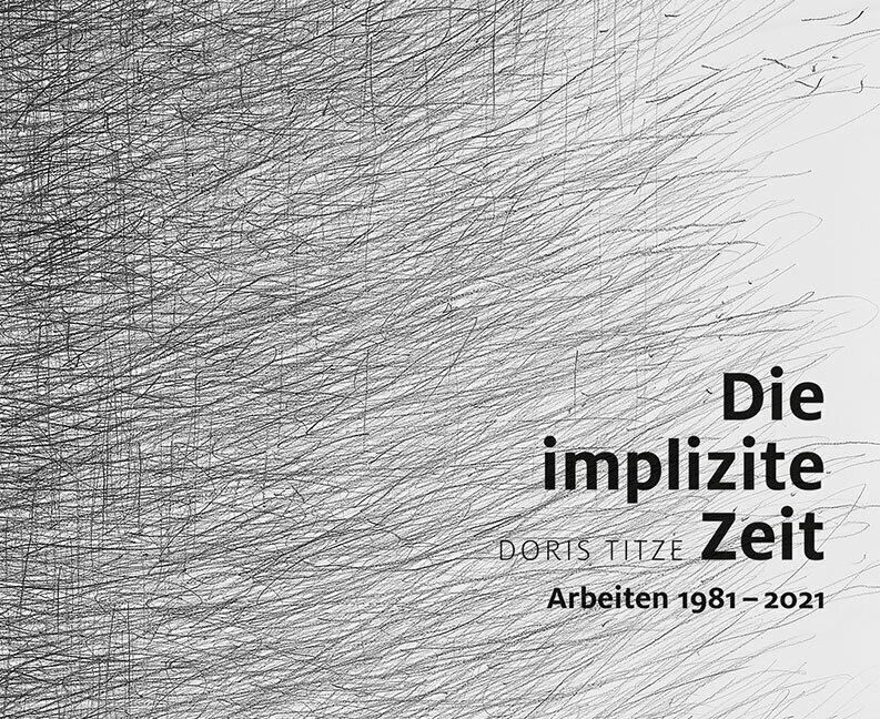 Cover: 9783954986484 | Die implizite Zeit | Arbeiten 1981-2021 | Doris Titze | Taschenbuch