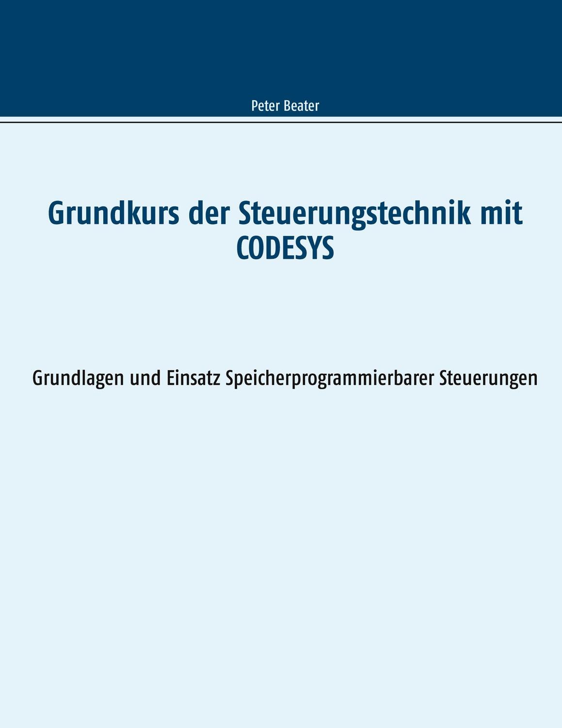 Cover: 9783752661194 | Grundkurs der Steuerungstechnik mit CODESYS | Peter Beater | Buch
