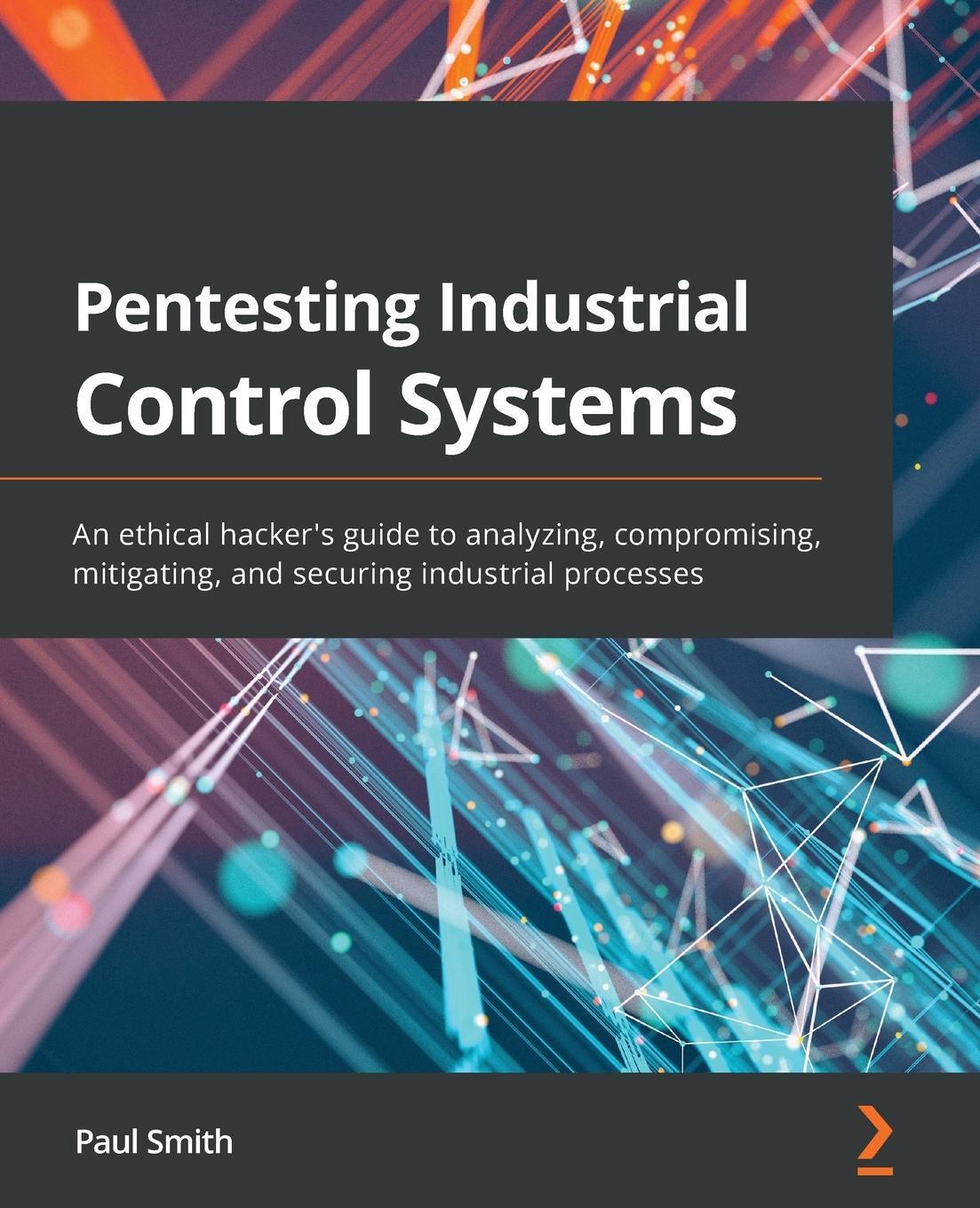 Cover: 9781800202382 | Pentesting Industrial Control Systems | Paul Smith | Taschenbuch