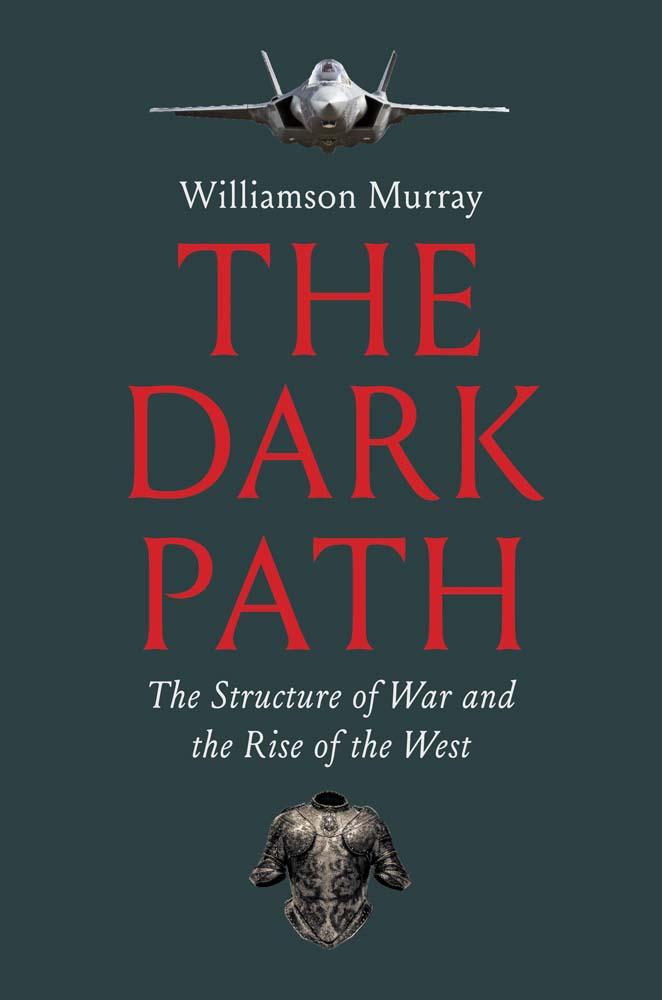 Cover: 9780300270686 | The Dark Path | The Structure of War and the Rise of the West | Murray