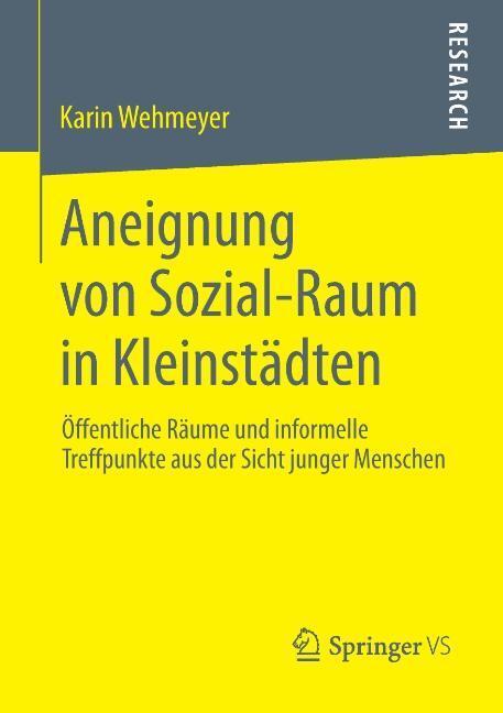 Cover: 9783658042776 | Aneignung von Sozial-Raum in Kleinstädten | Karin Wehmeyer | Buch