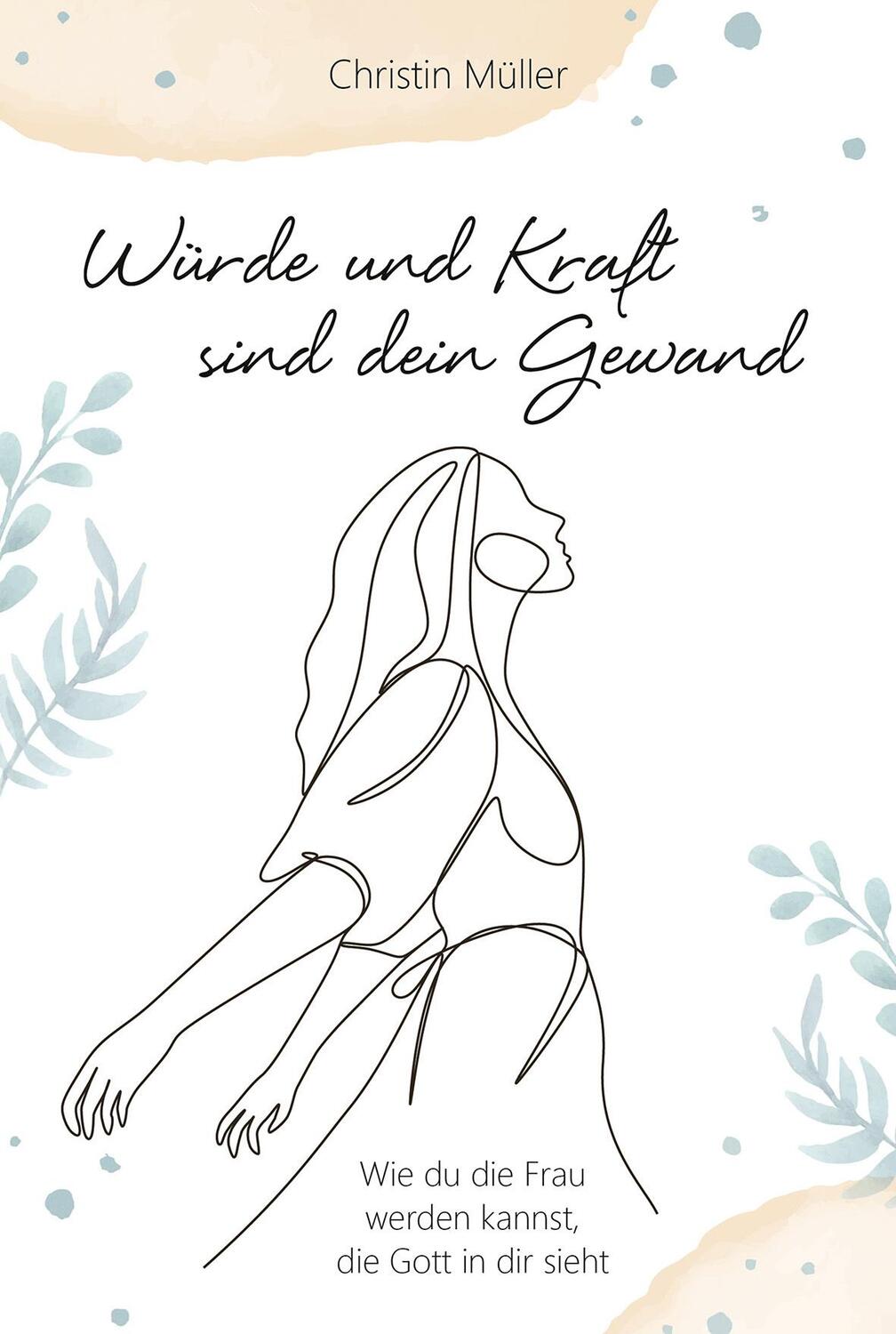 Cover: 9783957349255 | Würde und Kraft sind dein Gewand | Christin Müller | Buch | 240 S.