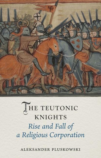 Cover: 9781789148688 | The Teutonic Knights | Rise and Fall of a Religious Corporation | Buch