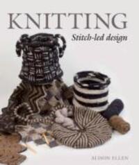 Cover: 9781785000294 | Knitting Stitch-led Design | Stitch-led Design | Alison Ellen | Buch
