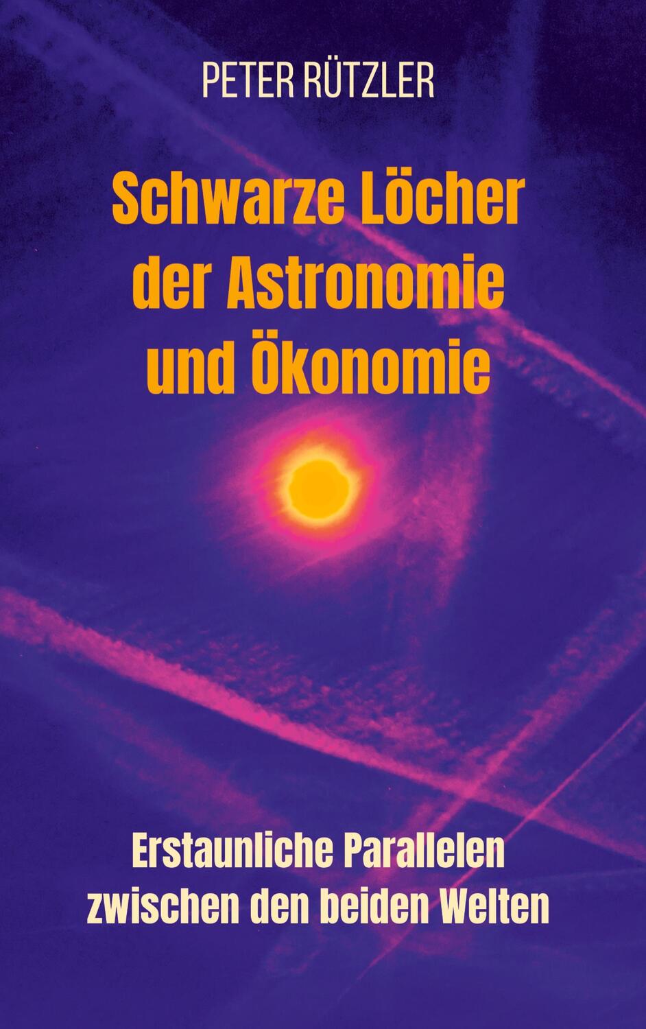 Cover: 9783384000552 | Schwarze Löcher der Astronomie und Ökonomie | Peter Rützler | Buch