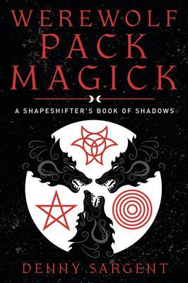 Cover: 9780738770352 | Werewolf Pack Magick | A Shapeshifter's Book of Shadows | Sargent