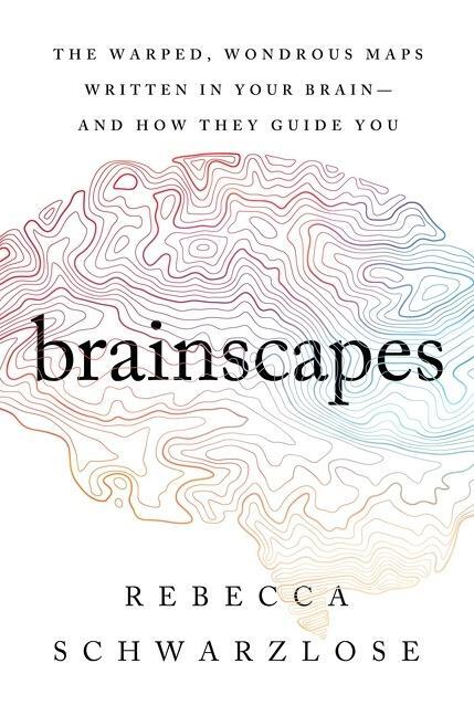 Cover: 9781328949967 | Brainscapes: The Warped, Wondrous Maps Written in Your Brain--And...