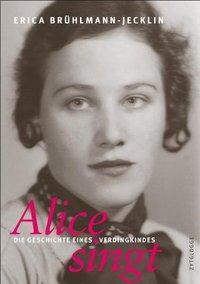 Cover: 9783729608429 | Alice singt | Die Geschichte eines Verdingkindes | Brühlmann-Jecklin