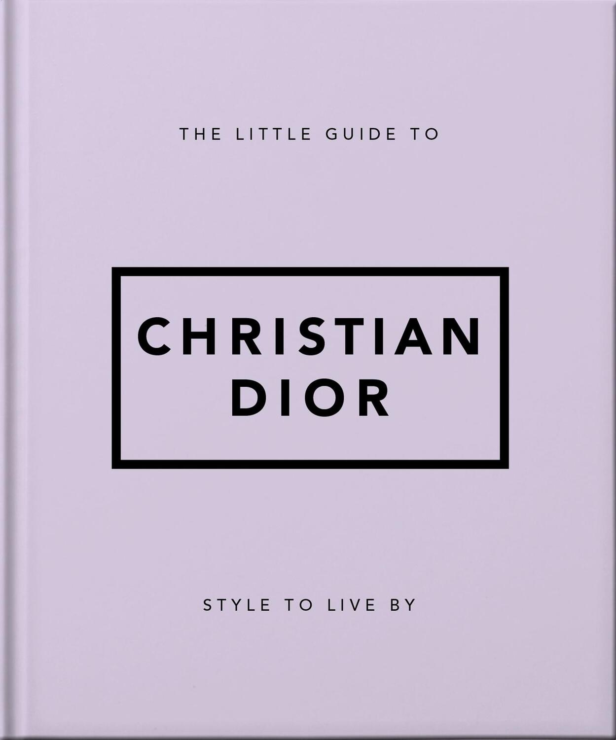 Cover: 9781800694118 | The Little Guide to Christian Dior | Style to Live By | Victoria Denne