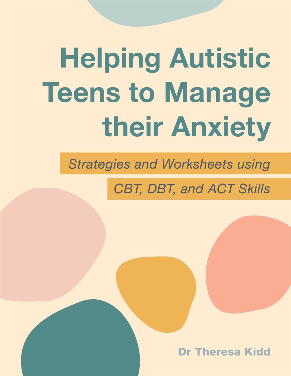 Cover: 9781787754508 | Helping Autistic Teens to Manage their Anxiety | Dr Theresa Kidd