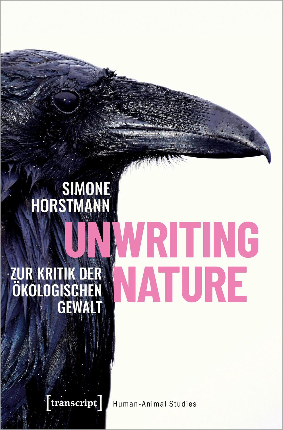 Cover: 9783837671193 | Unwriting Nature | Zur Kritik der ökologischen Gewalt | Horstmann