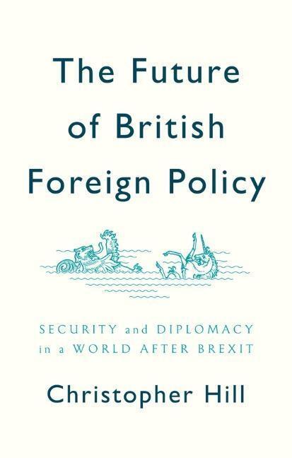 Cover: 9781509524624 | The Future of British Foreign Policy | Christopher Hill | Taschenbuch