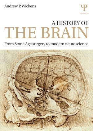 Cover: 9781848723658 | A History of the Brain | From Stone Age surgery to modern neuroscience