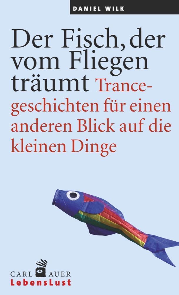 Cover: 9783849700652 | Der Fisch, der vom Fliegen träumt | Daniel Wilk | Taschenbuch | 2015