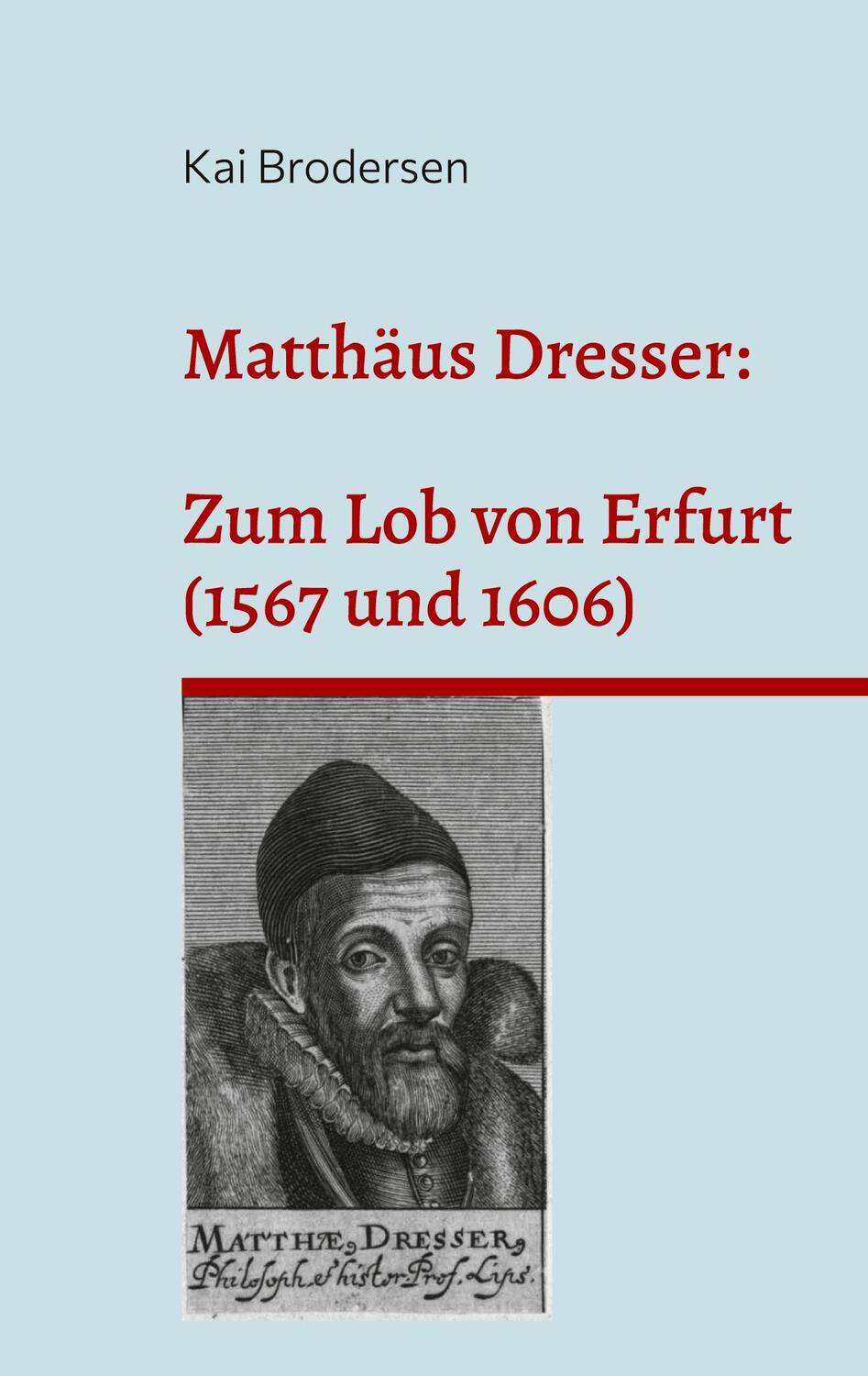 Cover: 9783939526742 | Matthäus Dresser: Zum Lob von Erfurt (1567 und 1606) | Kai Brodersen