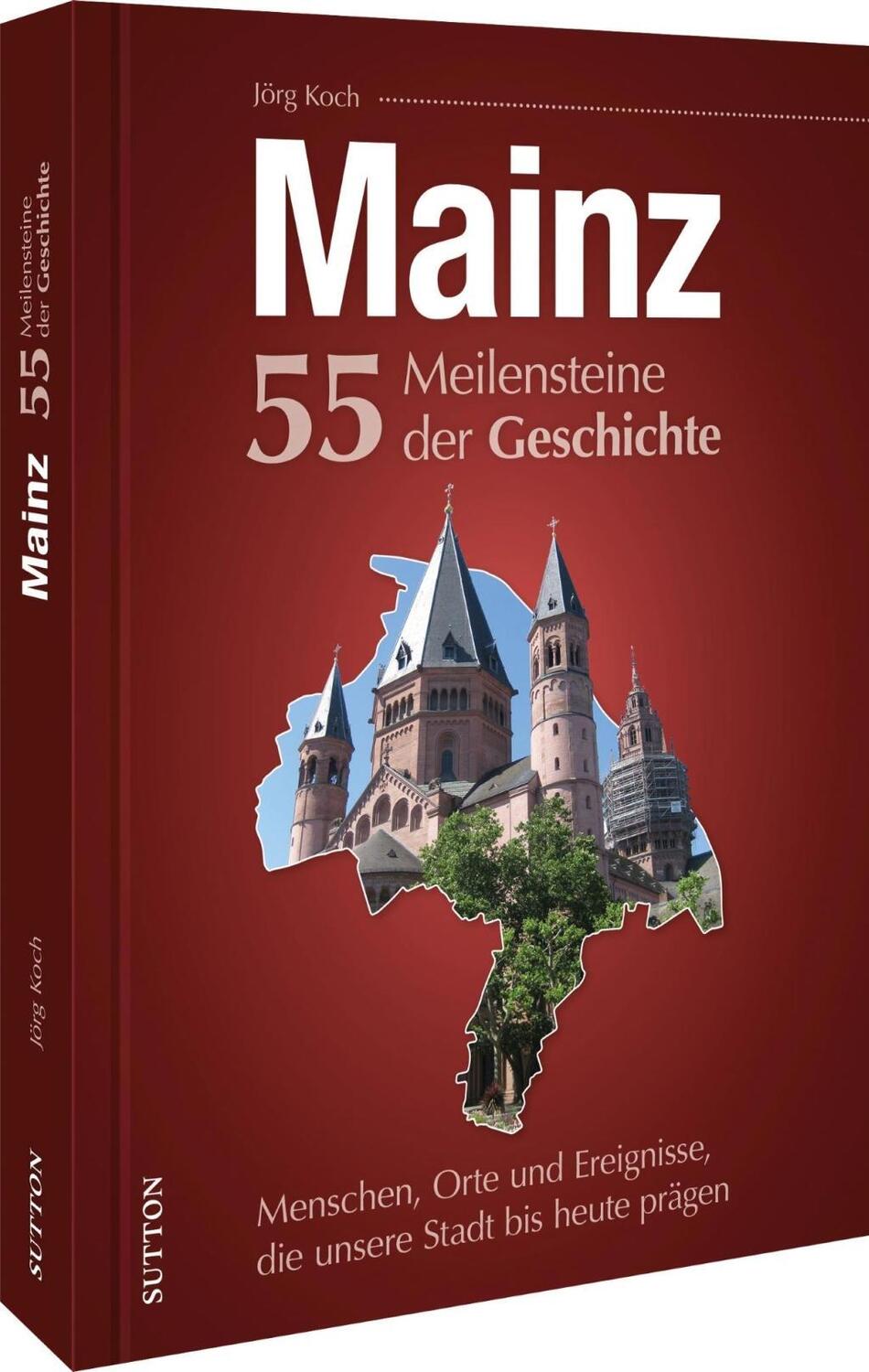 Cover: 9783963033735 | Mainz. 55 Meilensteine der Geschichte | Jörg Koch | Buch | Deutsch