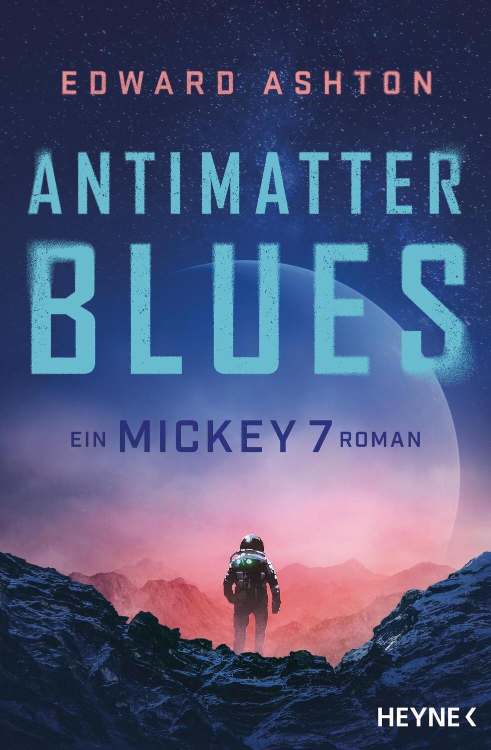 Cover: 9783453322943 | Antimatter Blues | Ein Mickey-7-Roman | Edward Ashton | Taschenbuch