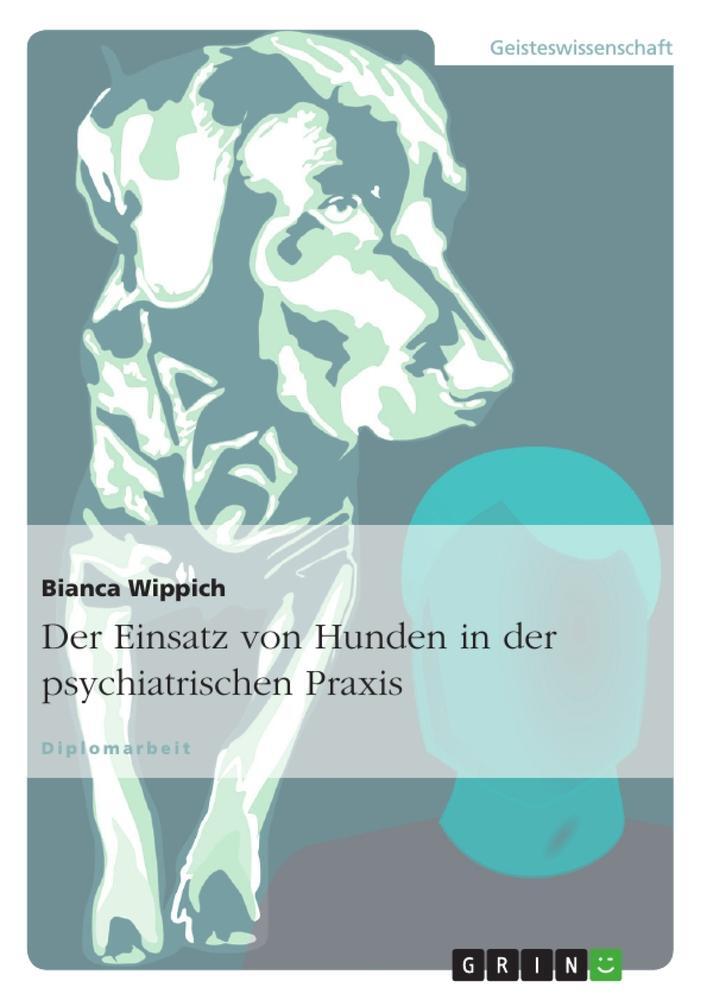 Cover: 9783640542567 | Der Einsatz von Hunden in der psychiatrischen Praxis | Bianca Wippich