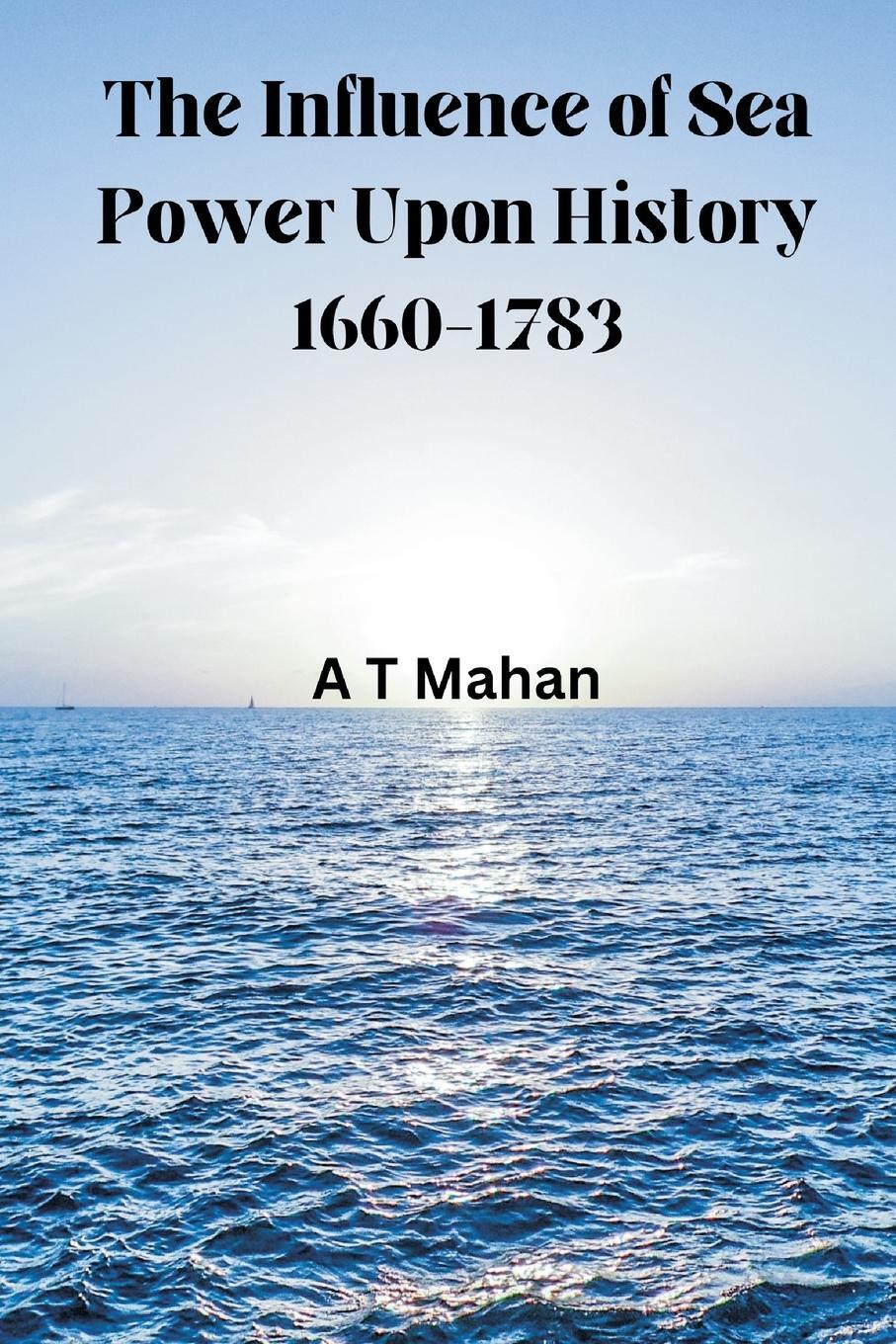 Cover: 9789395675604 | The Influence of Sea Power Upon History, 1660-1783 | A T Mahan | Buch