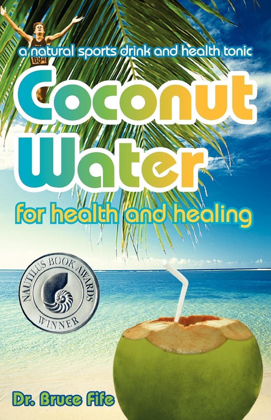 Cover: 9780941599665 | Coconut Water for Health and Healing | Bruce Fife | Taschenbuch | 2008