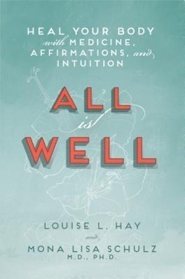 Cover: 9781401935023 | All Is Well: Heal Your Body with Medicine, Affirmations, and Intuition