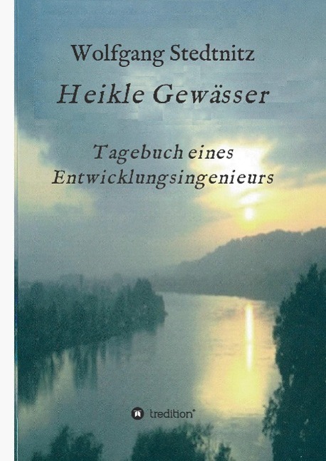 Cover: 9783734509629 | Heikle Gewässer | Tagebuch eines Entwicklungsingenieurs | Stedtnitz