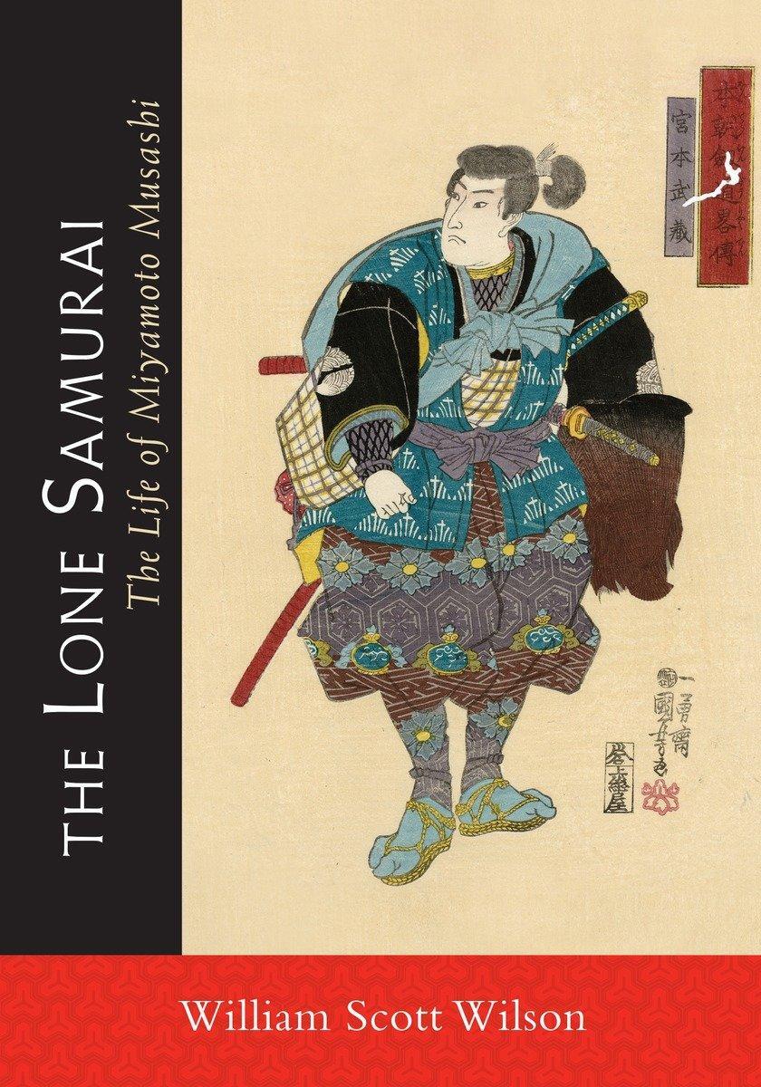 Cover: 9781590309872 | The Lone Samurai: The Life of Miyamoto Musashi | William Scott Wilson