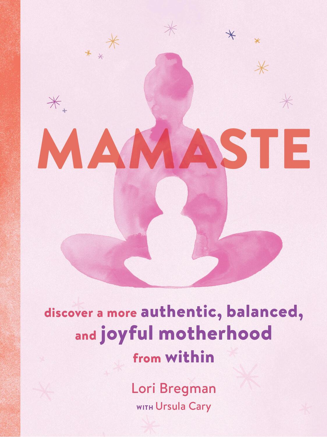 Cover: 9781452169569 | Mamaste: Discover a More Authentic, Balanced, and Joyful Motherhood...