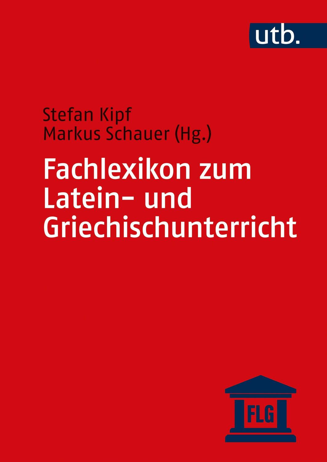 Cover: 9783825258191 | Fachlexikon zum Latein- und Griechischunterricht | Stefan Kipf (u. a.)