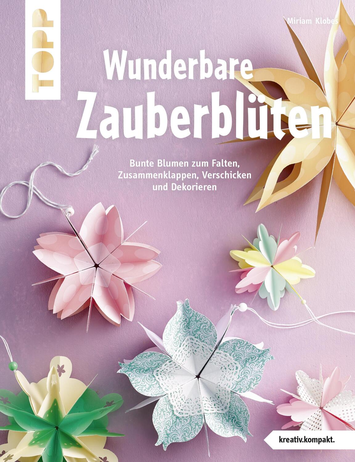 Cover: 9783772442896 | Wunderbare Zauberblüten (kreativ.kompakt) | Miriam Klobes | Broschüre